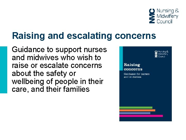 Raising and escalating concerns Guidance to support nurses and midwives who wish to raise