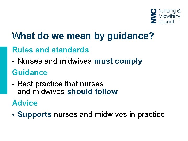 What do we mean by guidance? Rules and standards • Nurses and midwives must