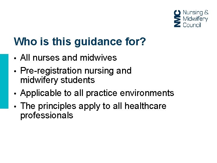 Who is this guidance for? All nurses and midwives • Pre-registration nursing and midwifery