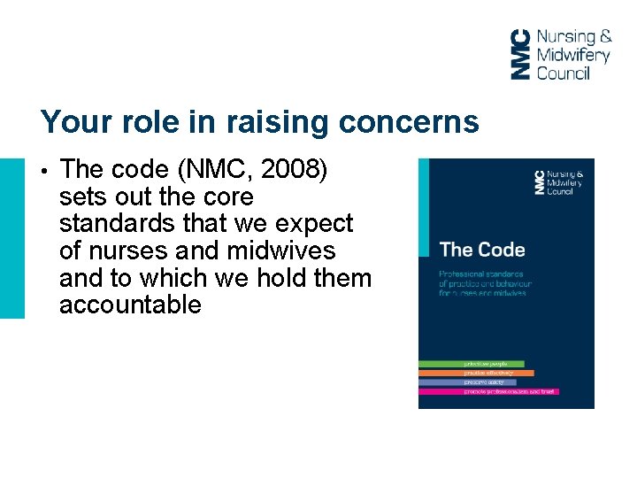 Your role in raising concerns • The code (NMC, 2008) sets out the core