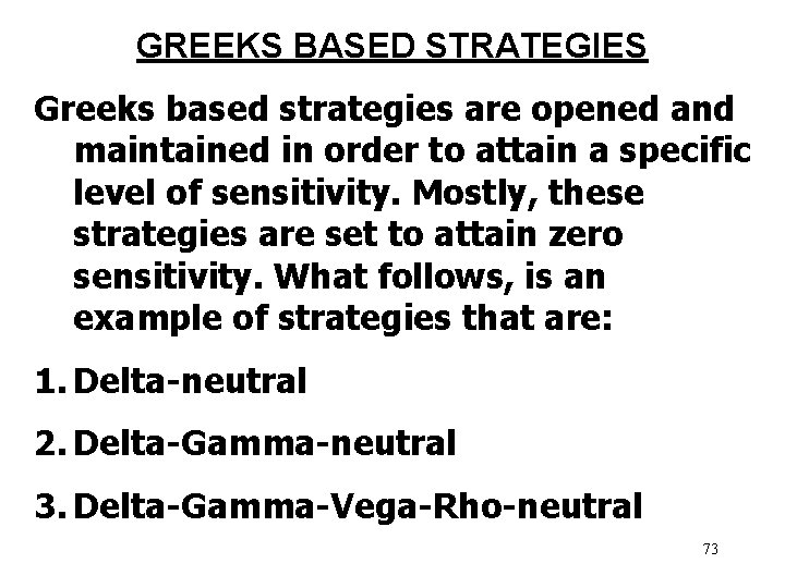 GREEKS BASED STRATEGIES Greeks based strategies are opened and maintained in order to attain