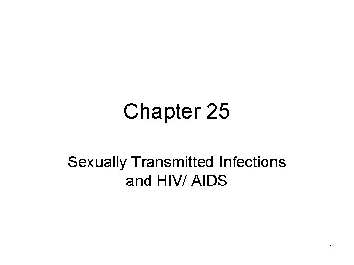 Chapter 25 Sexually Transmitted Infections and HIV/ AIDS 1 