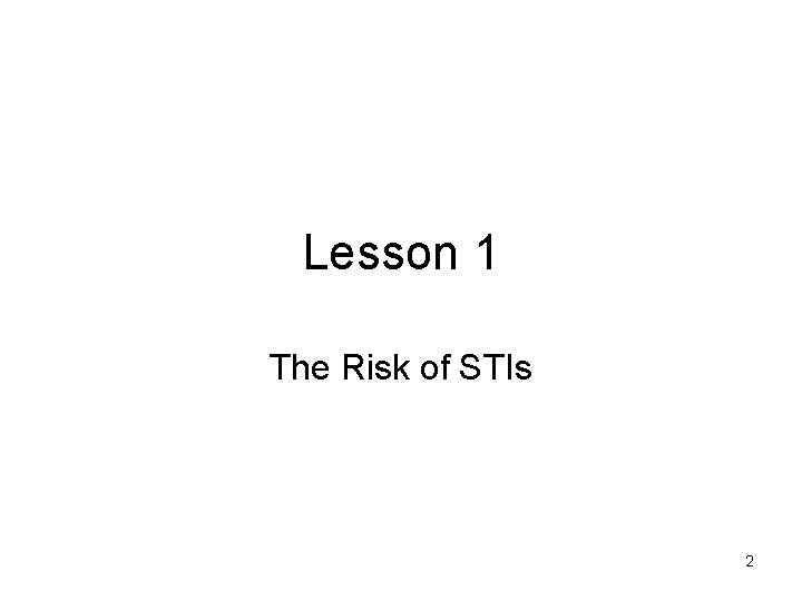 Lesson 1 The Risk of STIs 2 