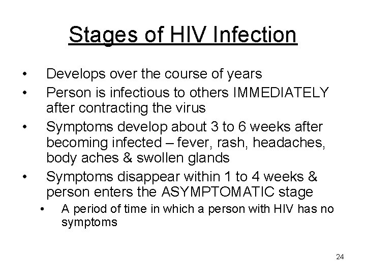 Stages of HIV Infection • • Develops over the course of years Person is