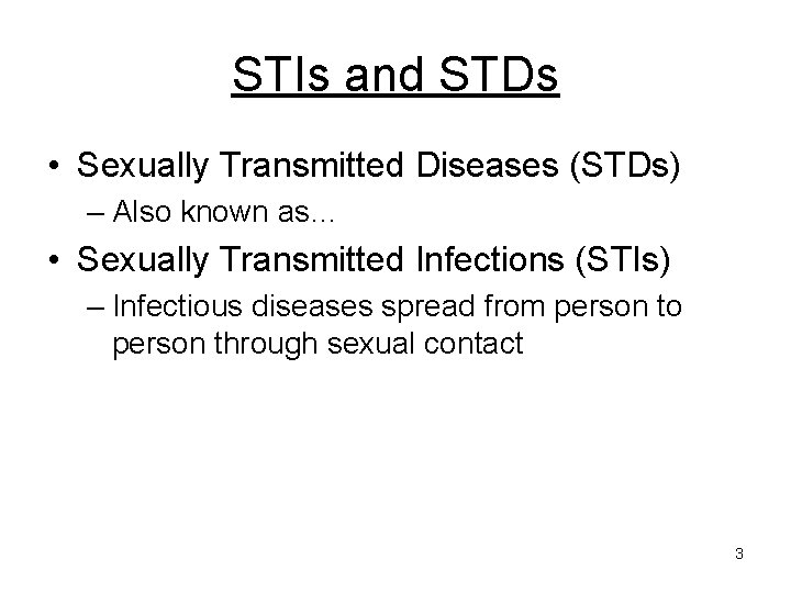 STIs and STDs • Sexually Transmitted Diseases (STDs) – Also known as… • Sexually