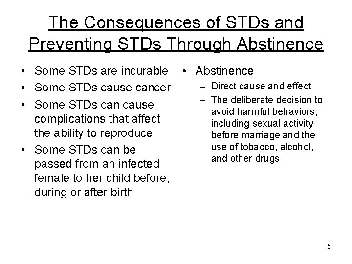 The Consequences of STDs and Preventing STDs Through Abstinence • Some STDs are incurable