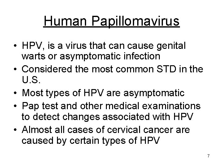 Human Papillomavirus • HPV, is a virus that can cause genital warts or asymptomatic