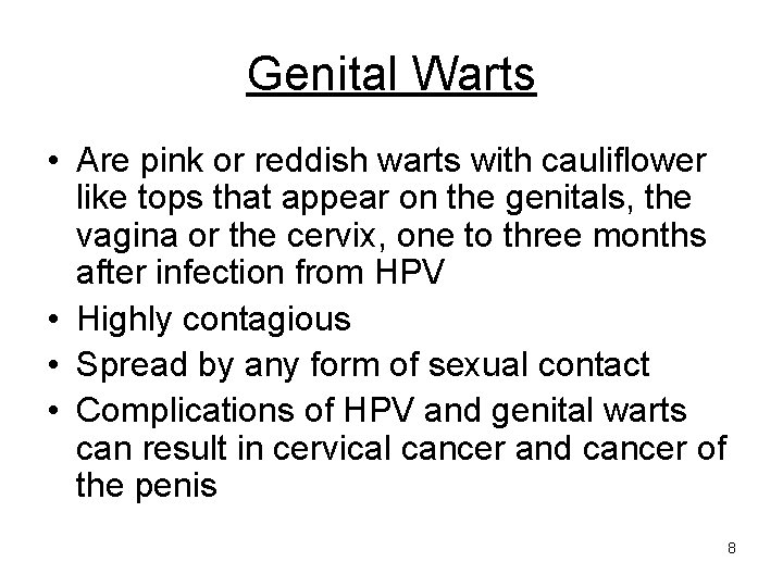 Genital Warts • Are pink or reddish warts with cauliflower like tops that appear