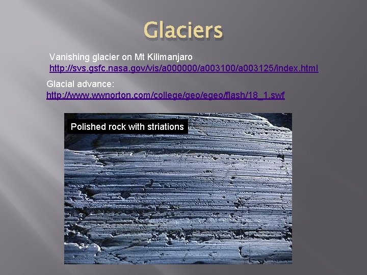 Glaciers Vanishing glacier on Mt Kilimanjaro http: //svs. gsfc. nasa. gov/vis/a 000000/a 003125/index. html