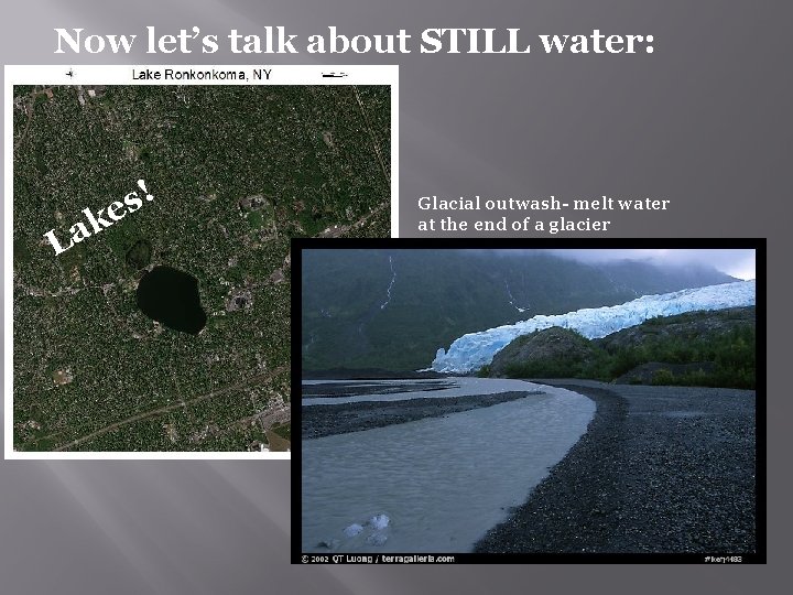 Now let’s talk about STILL water: L ! s e k a Glacial outwash-