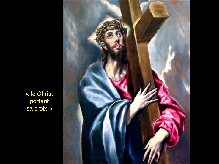  « le Christ portant sa croix » 