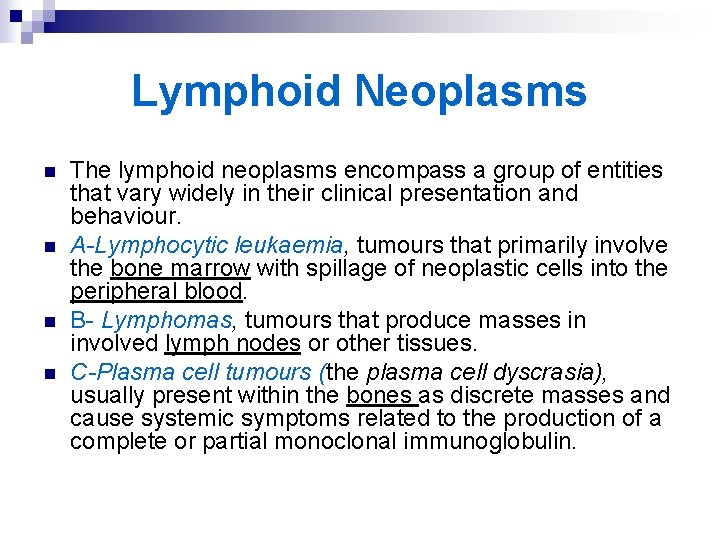 Lymphoid Neoplasms n n The lymphoid neoplasms encompass a group of entities that vary