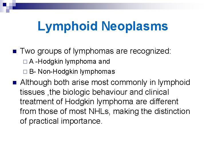 Lymphoid Neoplasms n Two groups of lymphomas are recognized: ¨A -Hodgkin lymphoma and ¨