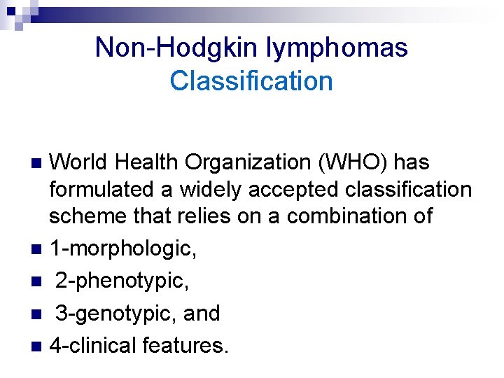 Non-Hodgkin lymphomas Classification World Health Organization (WHO) has formulated a widely accepted classification scheme