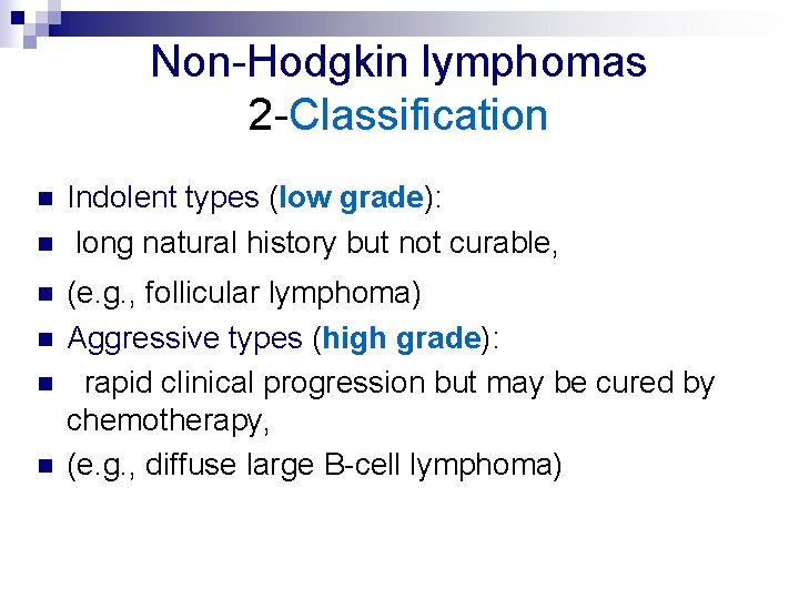 Non-Hodgkin lymphomas 2 -Classification n n n Indolent types (low grade): long natural history