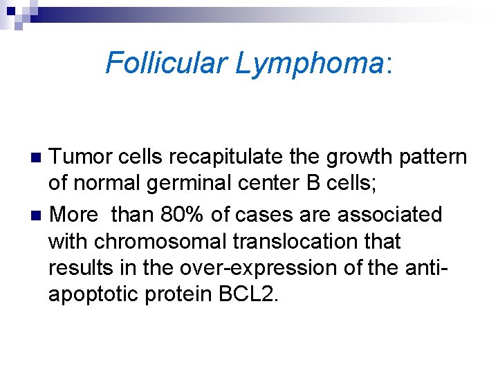 Follicular Lymphoma: Tumor cells recapitulate the growth pattern of normal germinal center B cells;