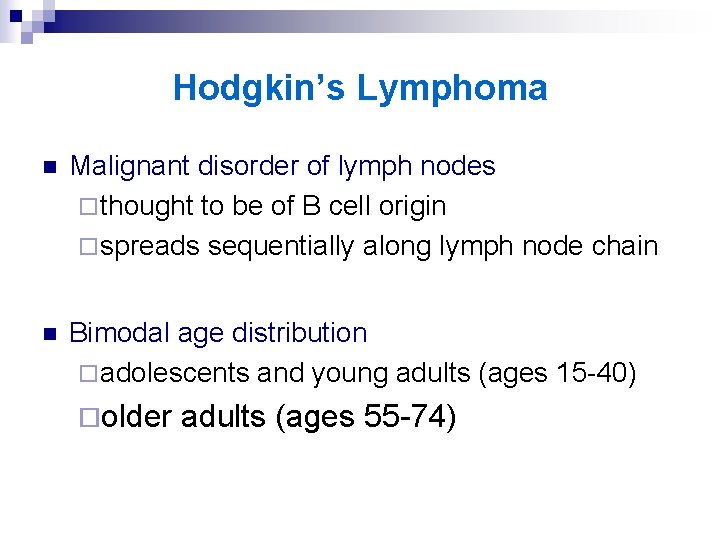 Hodgkin’s Lymphoma n Malignant disorder of lymph nodes ¨ thought to be of B