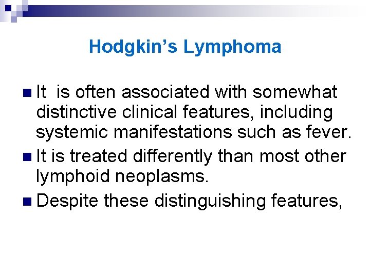 Hodgkin’s Lymphoma n It is often associated with somewhat distinctive clinical features, including systemic
