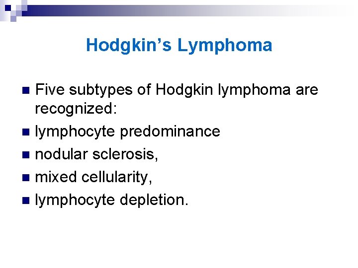 Hodgkin’s Lymphoma Five subtypes of Hodgkin lymphoma are recognized: n lymphocyte predominance n nodular
