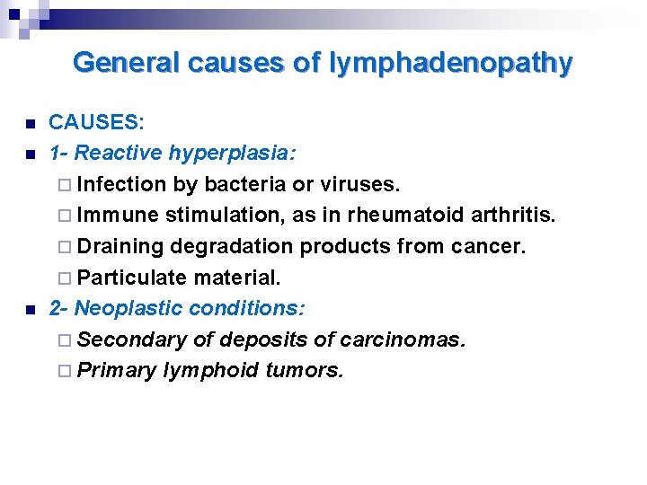 General causes of lymphadenopathy n n n CAUSES: 1 - Reactive hyperplasia: ¨ Infection