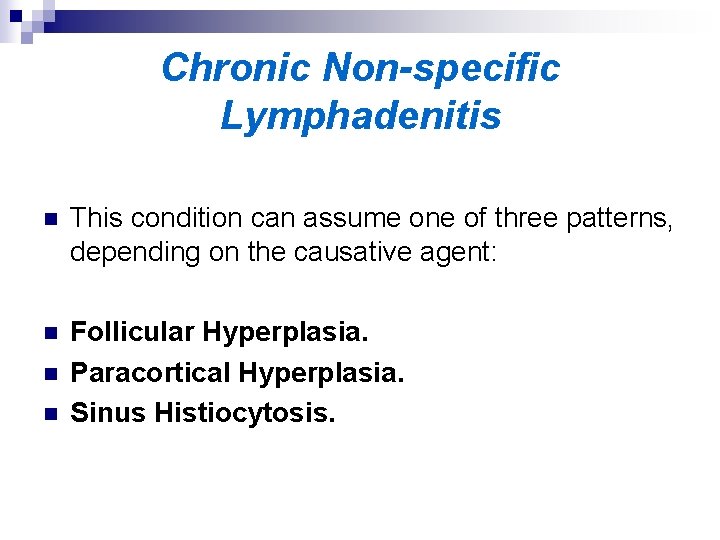 Chronic Non-specific Lymphadenitis n This condition can assume one of three patterns, depending on