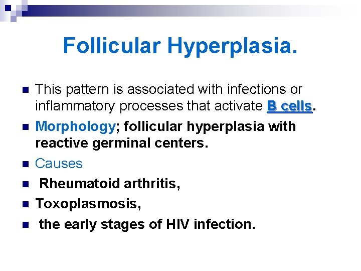 Follicular Hyperplasia. n n n This pattern is associated with infections or inflammatory processes