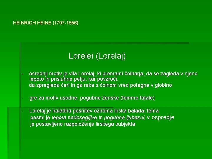 HEINRICH HEINE (1797 -1856) Lorelei (Lorelaj) - osrednji motiv je vila Lorelaj, ki premami