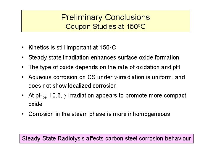 Preliminary Conclusions Coupon Studies at 150 o. C • Kinetics is still important at