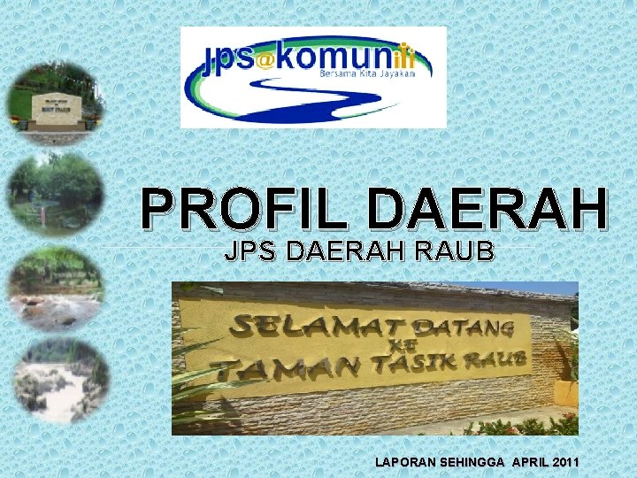 PROFIL DAERAH JPS DAERAH RAUB LAPORAN SEHINGGA APRIL 2011 