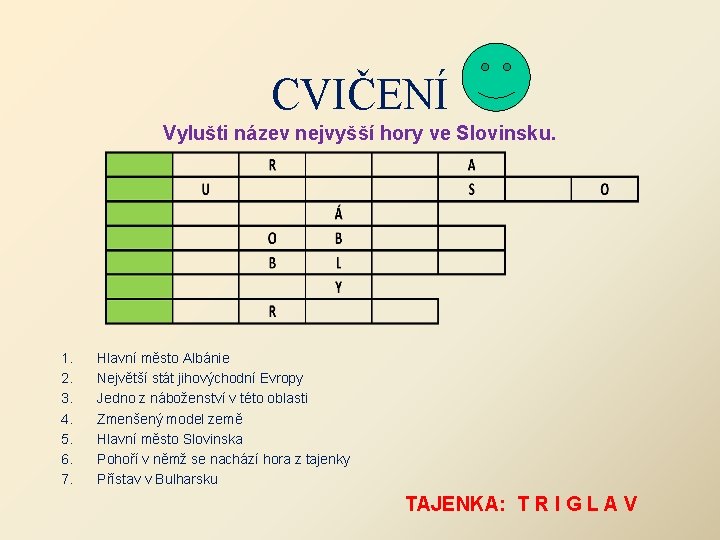 CVIČENÍ Vylušti název nejvyšší hory ve Slovinsku. 1. 2. 3. 4. 5. 6. 7.