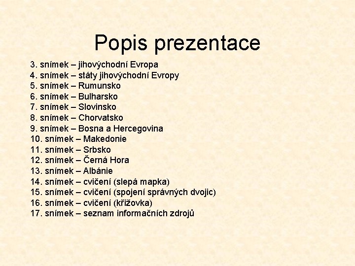 Popis prezentace 3. snímek – jihovýchodní Evropa 4. snímek – státy jihovýchodní Evropy 5.