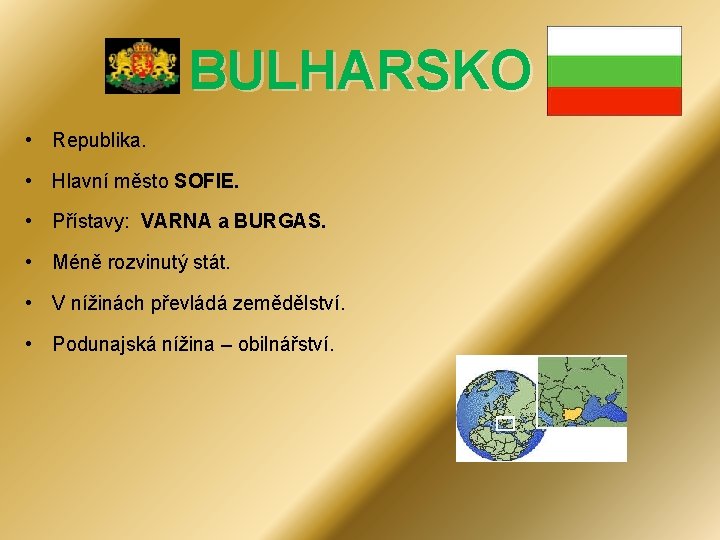 BULHARSKO • Republika. • Hlavní město SOFIE. • Přístavy: VARNA a BURGAS. • Méně