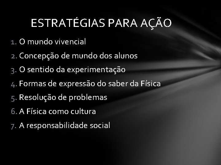 ESTRATÉGIAS PARA AÇÃO 1. O mundo vivencial 2. Concepção de mundo dos alunos 3.