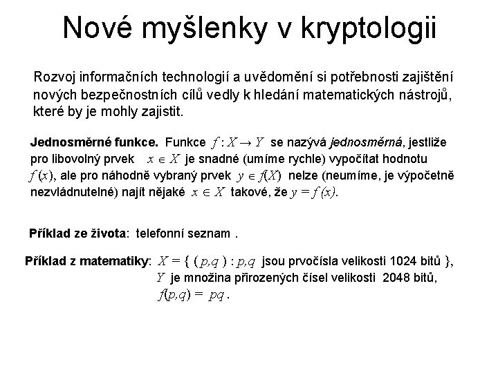 Nové myšlenky v kryptologii Rozvoj informačních technologií a uvědomění si potřebnosti zajištění nových bezpečnostních