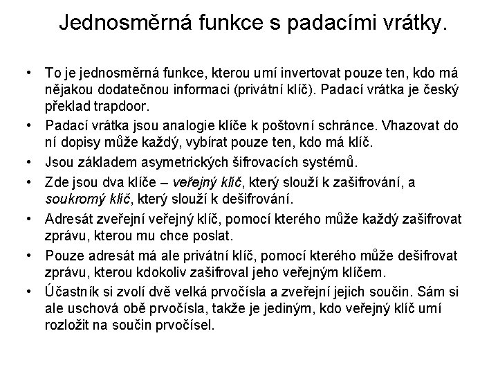 Jednosměrná funkce s padacími vrátky. • To je jednosměrná funkce, kterou umí invertovat pouze Jednosměrná funkce s padacími vrátky. • To je jednosměrná funkce, kterou umí invertovat pouze
