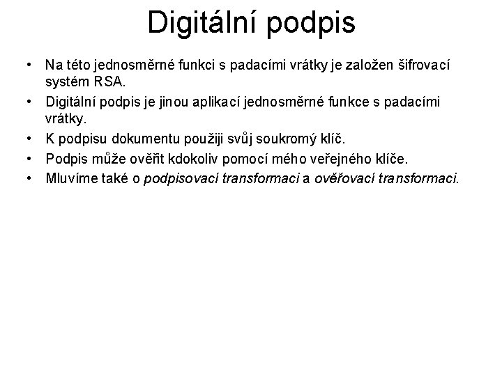 Digitální podpis • Na této jednosměrné funkci s padacími vrátky je založen šifrovací systém