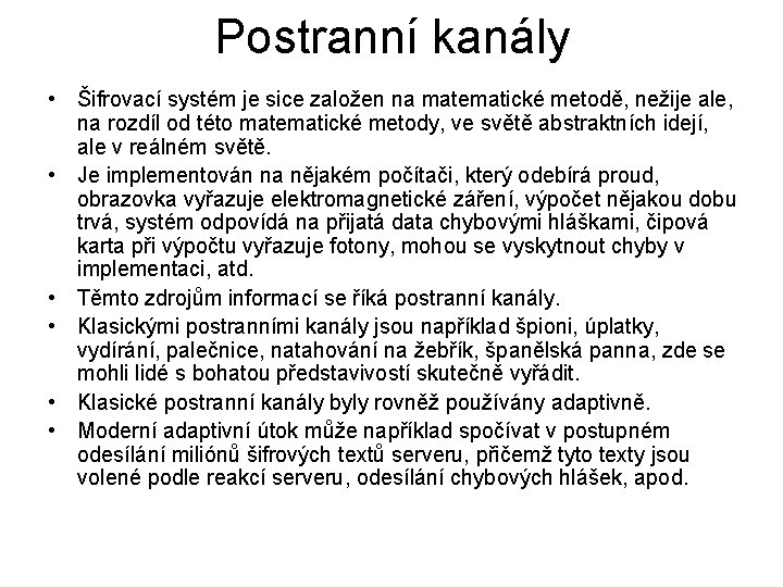 Postranní kanály • Šifrovací systém je sice založen na matematické metodě, nežije ale, na