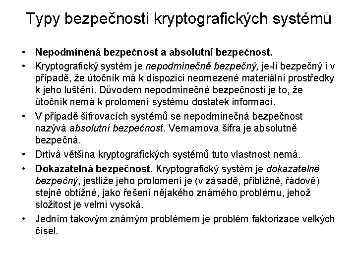 Typy bezpečnosti kryptografických systémů • Nepodmíněná bezpečnost a absolutní bezpečnost. • Kryptografický systém je