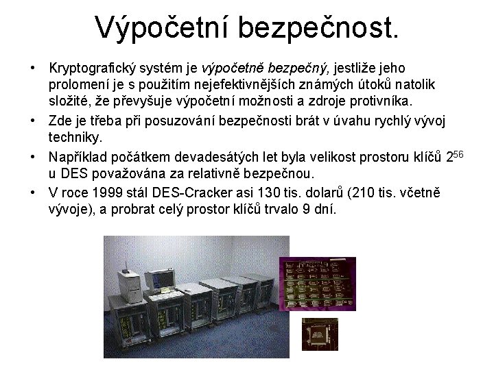 Výpočetní bezpečnost. • Kryptografický systém je výpočetně bezpečný, jestliže jeho prolomení je s použitím