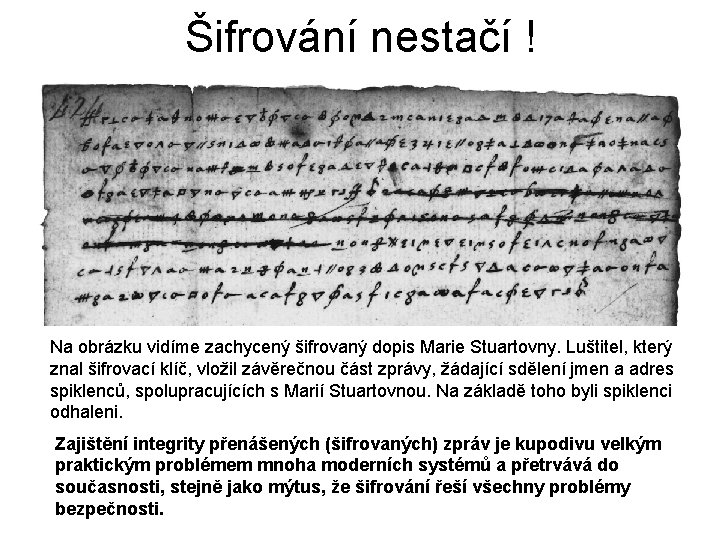 Šifrování nestačí ! Na obrázku vidíme zachycený šifrovaný dopis Marie Stuartovny. Luštitel, který znal