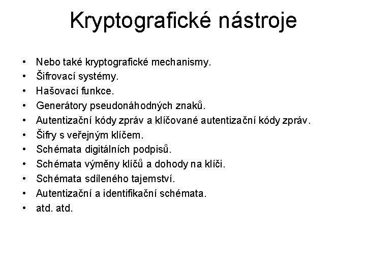 Kryptografické nástroje • • • Nebo také kryptografické mechanismy. Šifrovací systémy. Hašovací funkce. Generátory