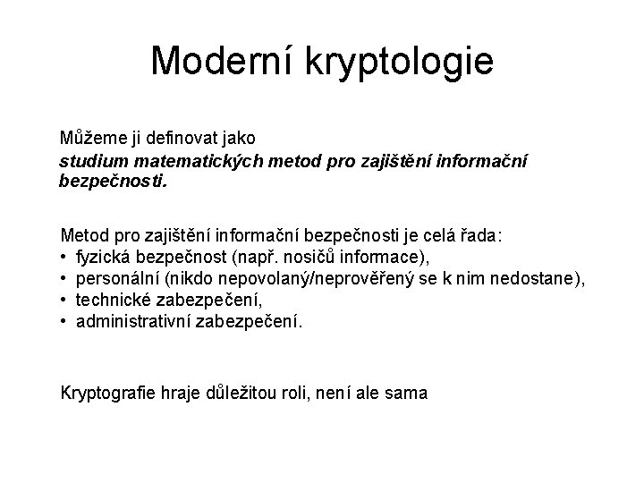 Moderní kryptologie Můžeme ji definovat jako studium matematických metod pro zajištění informační bezpečnosti. Metod