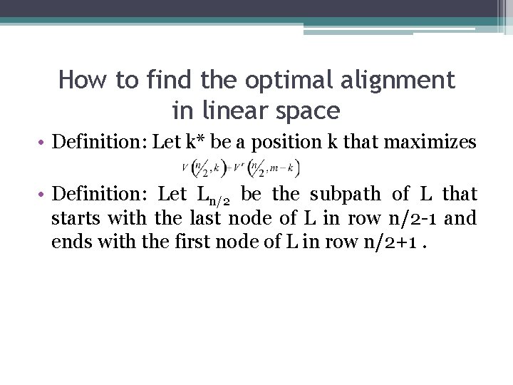 How to find the optimal alignment in linear space • Definition: Let k* be