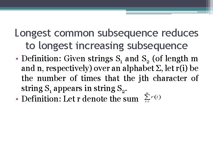 Longest common subsequence reduces to longest increasing subsequence • Definition: Given strings S 1