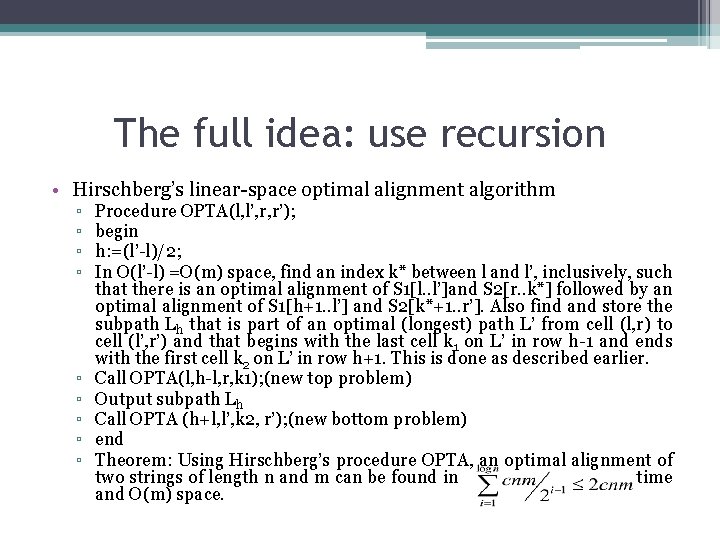 The full idea: use recursion • Hirschberg’s linear-space optimal alignment algorithm ▫ ▫ ▫