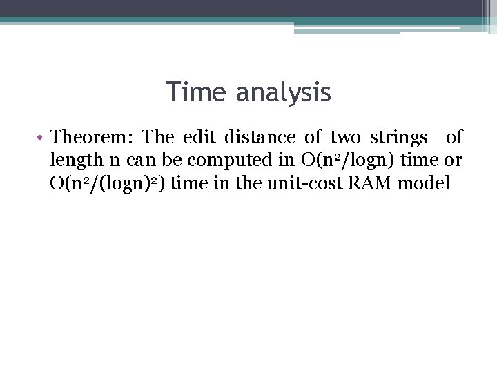 Time analysis • Theorem: The edit distance of two strings of length n can