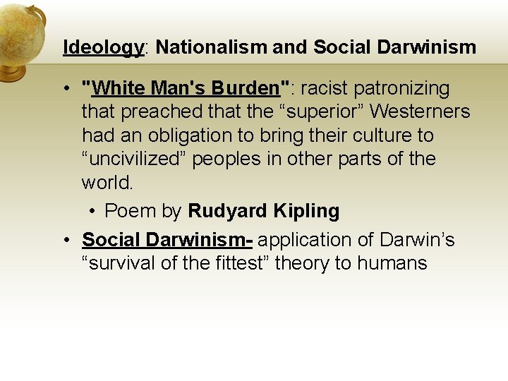 Ideology: Nationalism and Social Darwinism • "White Man's Burden": racist patronizing that preached that