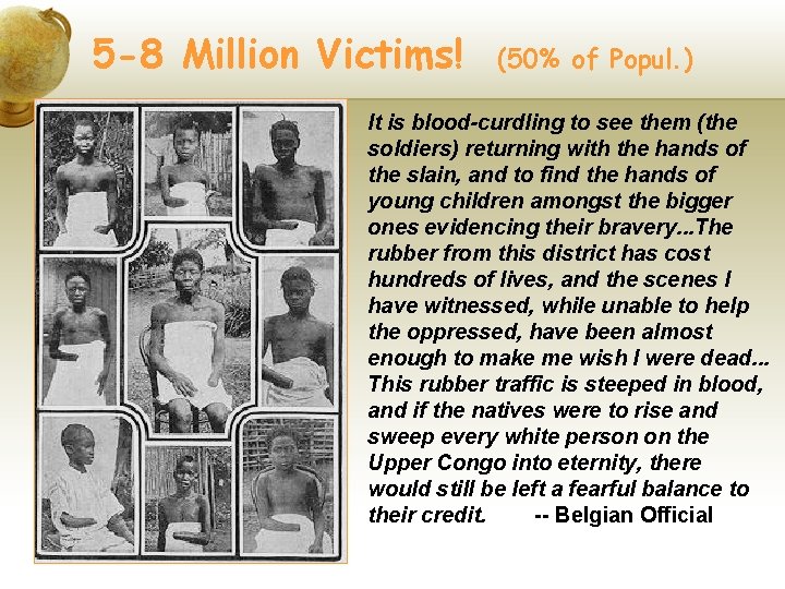 5 -8 Million Victims! (50% of Popul. ) It is blood-curdling to see them