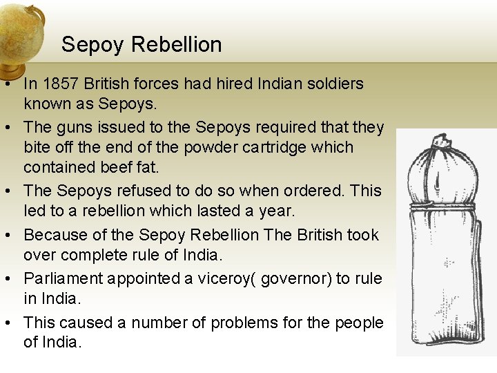Sepoy Rebellion • In 1857 British forces had hired Indian soldiers known as Sepoys.