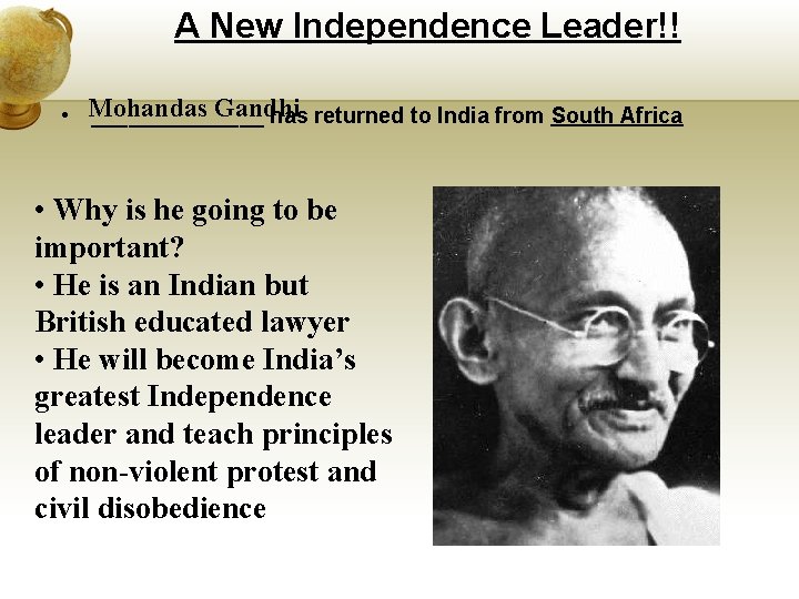 A New Independence Leader!! Gandhi • Mohandas _______ has returned to India from South